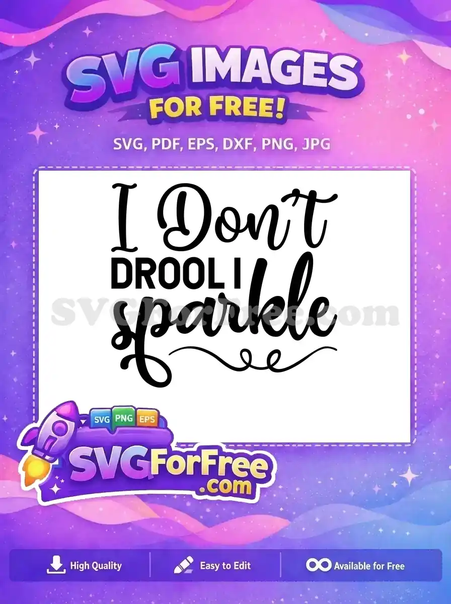 A vibrant, free SVG design featuring the playful quote 'I Don't Drool I Sparkle' in stylish script and bold fonts. This free download is ideal for crafting fun.