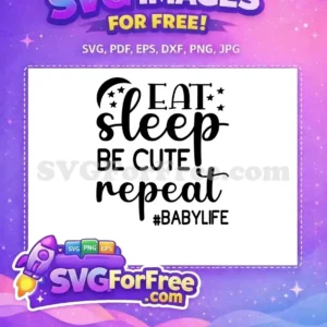 Free baby quote SVG featuring 'Eat Sleep Be Cute Repeat #BABYLIFE' with moon and stars, ideal for nursery.