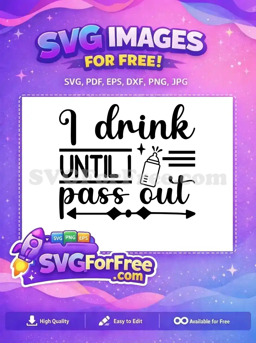 Free SVG featuring "I drink UNTIL I pass out" quote with a baby bottle and star, ideal for playful baby items. This free design is perfect for new parents.