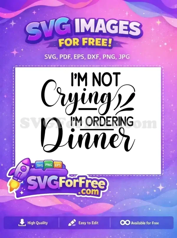 A free humorous text design: 'I'M NOT Crying I'M ORDERING Dinner' in mixed script and bold fonts, emphasizing free download.
