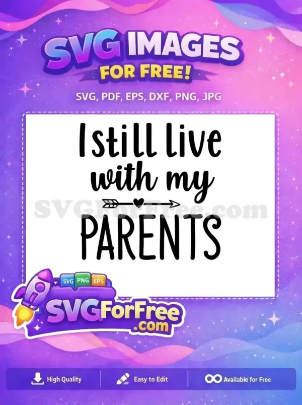 A free humorous SVG design featuring 'I still live with my PARENTS' text, with a heart-arrow graphic. Get this free design for fun projects.