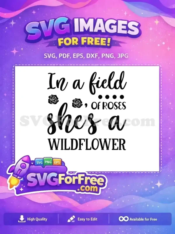 Free SVG: Black text 'In a field of roses, she's a wildflower' with two rose icons. Inspirational free design for crafts.