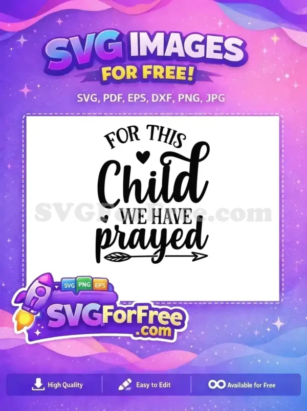 Free 'For This Child We Have Prayed' SVG design, featuring elegant script and block fonts with hearts and an arrow. Ideal free craft download for celebrating new arrivals and blessings on apparel or decor.