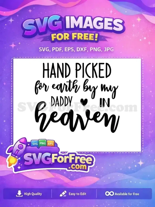 A beautiful free design featuring the quote 'Hand Picked for Earth by My Daddy in Heaven' with a heart.
