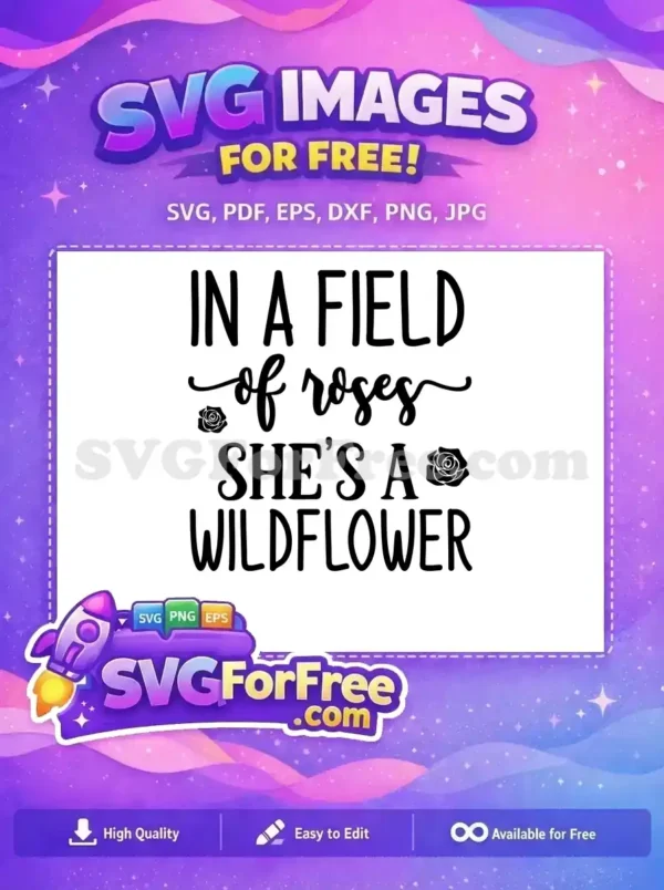 Free Wildflower Quote SVG – Embrace Your Unique Spirit! This free SVG design features the inspiring quote 'In a field of roses she's a wildflower' with elegant rose accents.