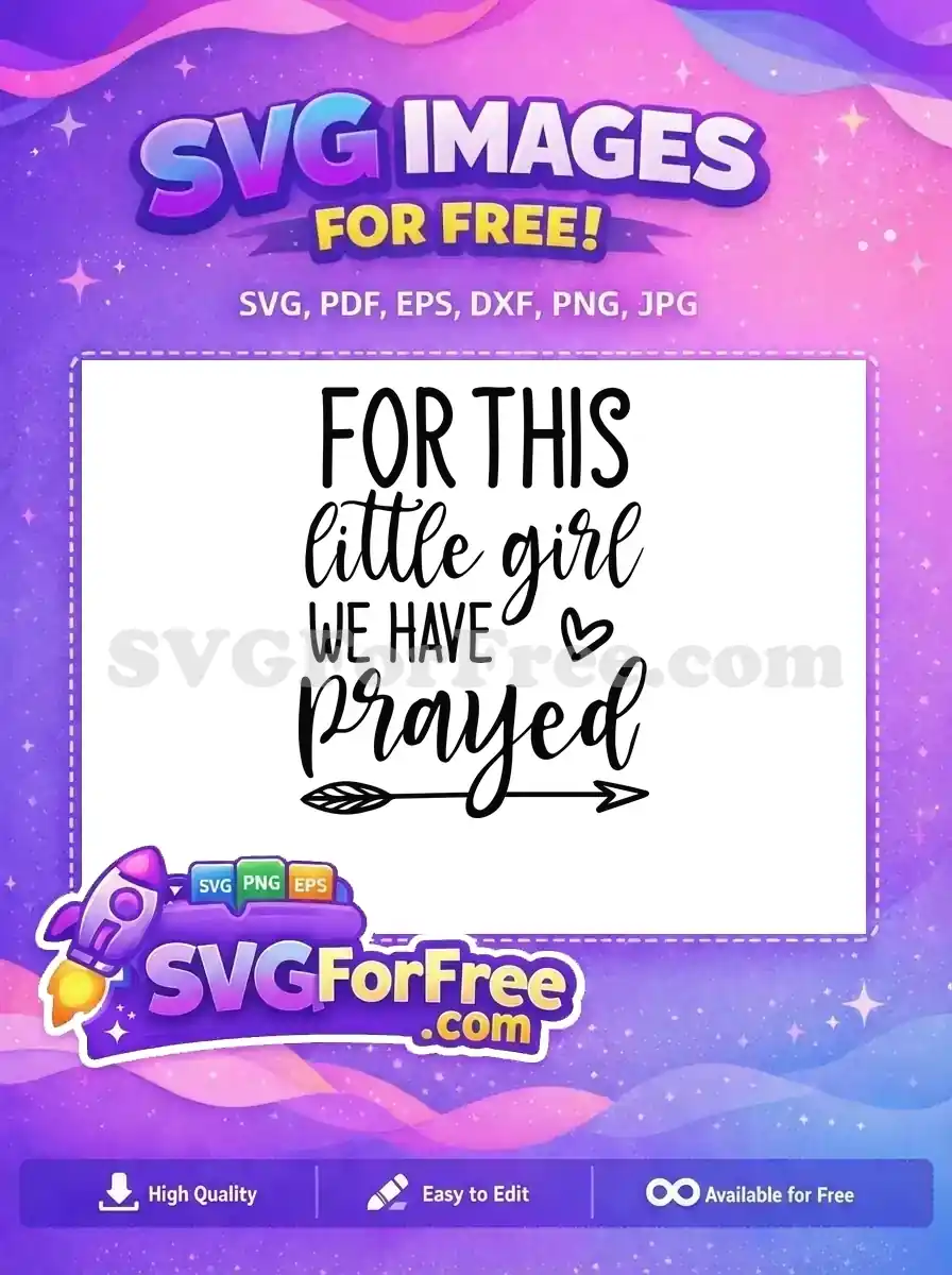 Free inspirational SVG design: 'FOR THIS little girl WE HAVE prayed' with heart & arrow, ideal for baby crafts.