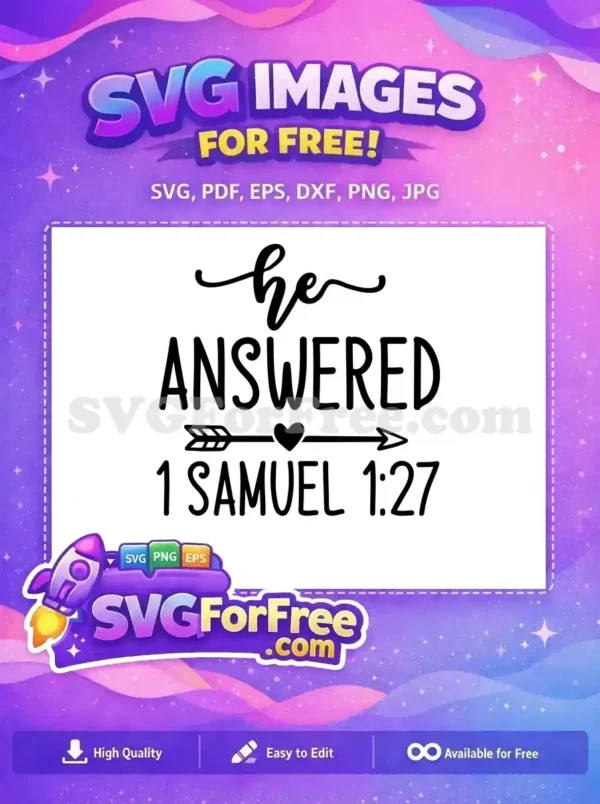 Free Christian SVG: He Answered 1 Samuel 1:27 Design A compelling free design showcasing 'he ANSWERED 1 SAMUEL 1:27' in stylish fonts with a heart arrow element. This free SVG is perfect for religious crafts.