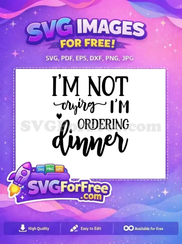 This free SVG features the funny quote "I'm not crying, I'm ordering dinner" with a heart, ideal for crafters.