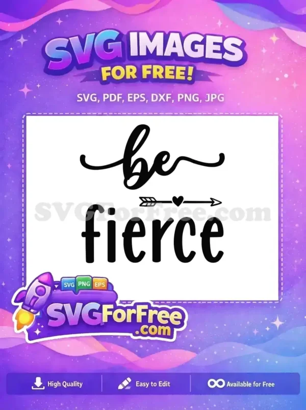 A free 'Be Fierce' SVG design featuring elegant script and bold sans-serif fonts with a heart-tipped arrow. Inspiring free download.