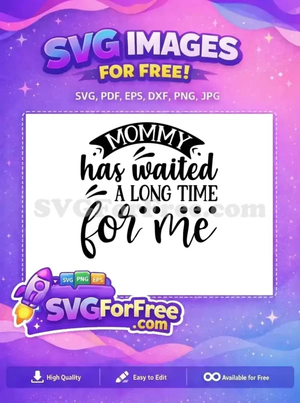 A free design featuring the quote 'Mommy has waited A LONG TIME for me' in stylish mixed fonts, ideal for new parents.