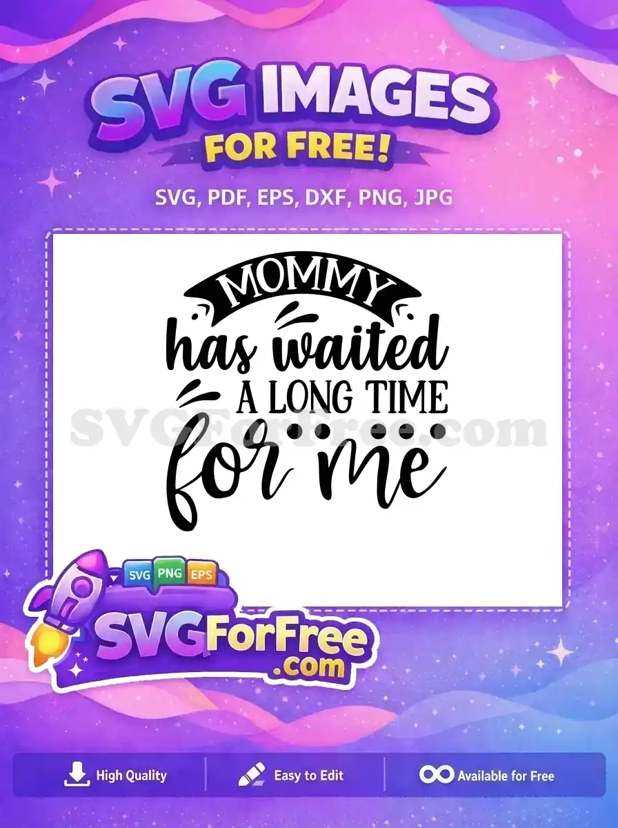 A free design featuring the quote 'Mommy has waited A LONG TIME for me' in stylish mixed fonts, ideal for new parents.