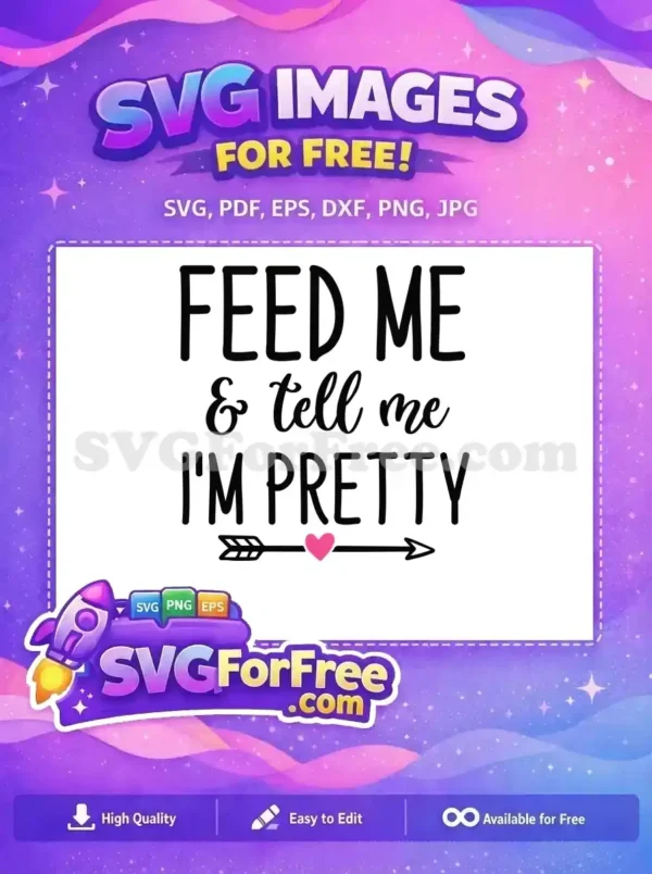 A free design featuring 'FEED ME & tell me I'M PRETTY' text with a cute pink heart arrow. Ideal for free craft projects.