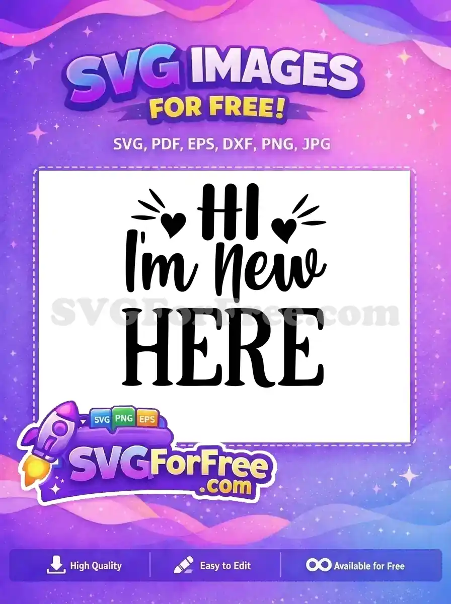 Free 'HI I'm new HERE' SVG design featuring mixed fonts, hearts, and welcoming text. Ideal for new baby or intro projects.