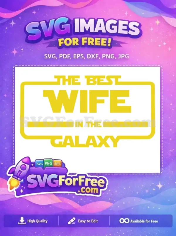 A free "The Best Wife in the Galaxy" SVG design, featuring Star Wars-inspired yellow text and frame on white. Perfect for crafting.