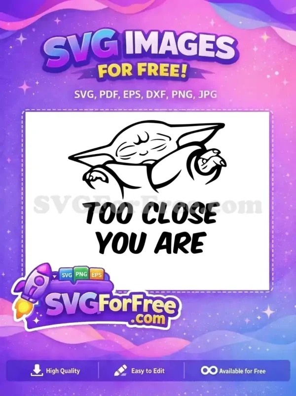 This free design features a beloved green alien character with closed eyes, expressing 'TOO CLOSE YOU ARE.' A fun, free SVG.