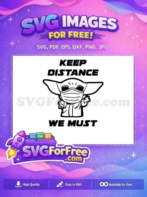 A free design featuring a masked Baby Yoda-like character with 'KEEP DISTANCE WE MUST' text, promoting safety. This free SVG is perfect for crafters and fans.