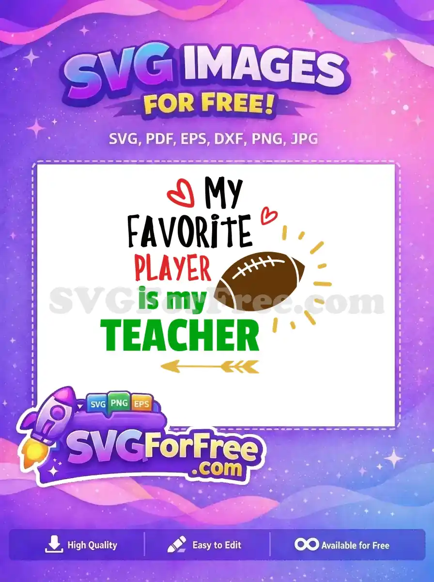 A vibrant free SVG design showing 'My Favorite Player is my TEACHER' with a football, ideal for teacher gifts and apparel.