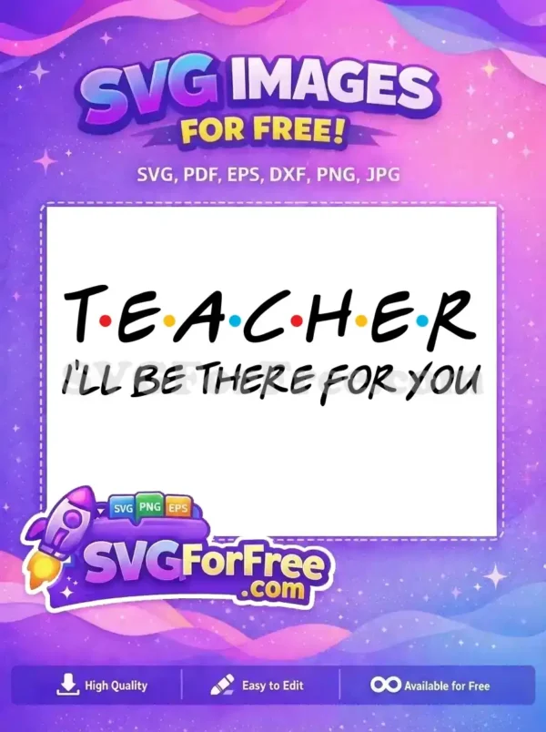 Free Teacher Friends Style SVG Design – I’ll Be There For You A free SVG design featuring 'TEACHER' in the iconic Friends-style font with colored dots, and 'I'LL BE THERE FOR YOU' below. Ideal for crafting.