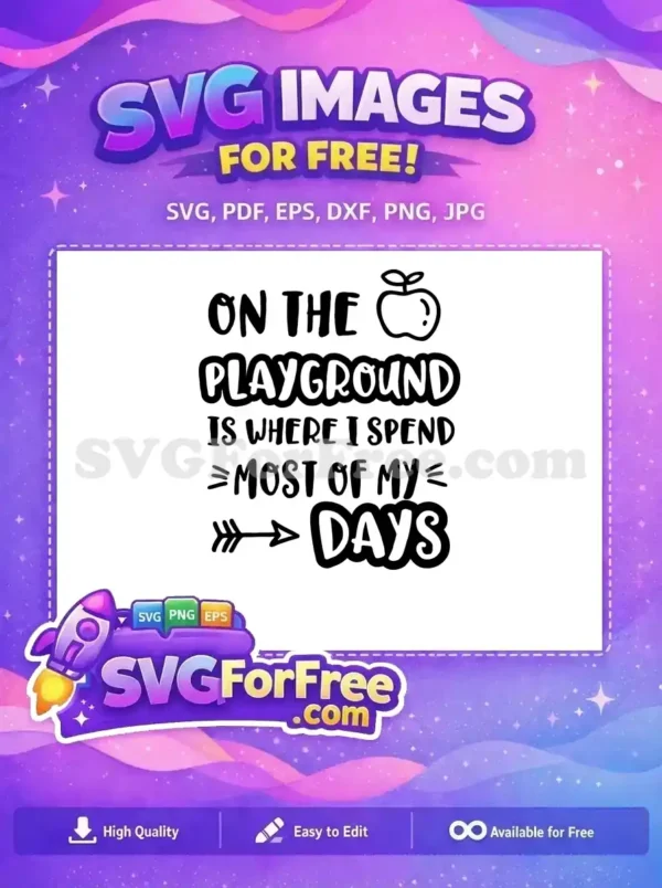 A free design featuring the playful quote 'On the Playground is Where I Spend Most of My Days' with an apple icon and arrow, ideal for kids' apparel and decor.