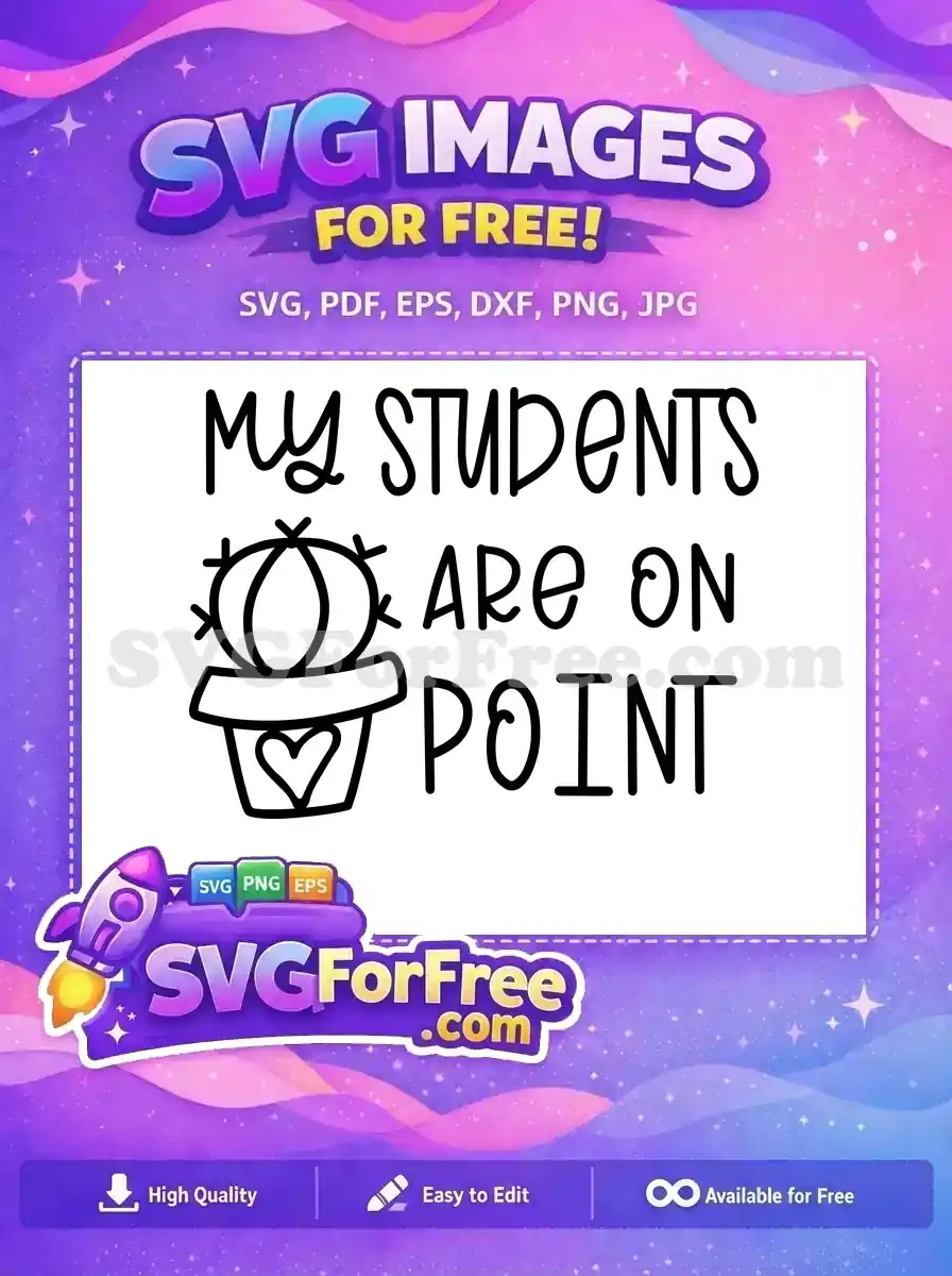 Free SVG of 'MY STUDENTS ARE ON POINT' with a heart-adorned potted cactus, celebrating teacher pride.