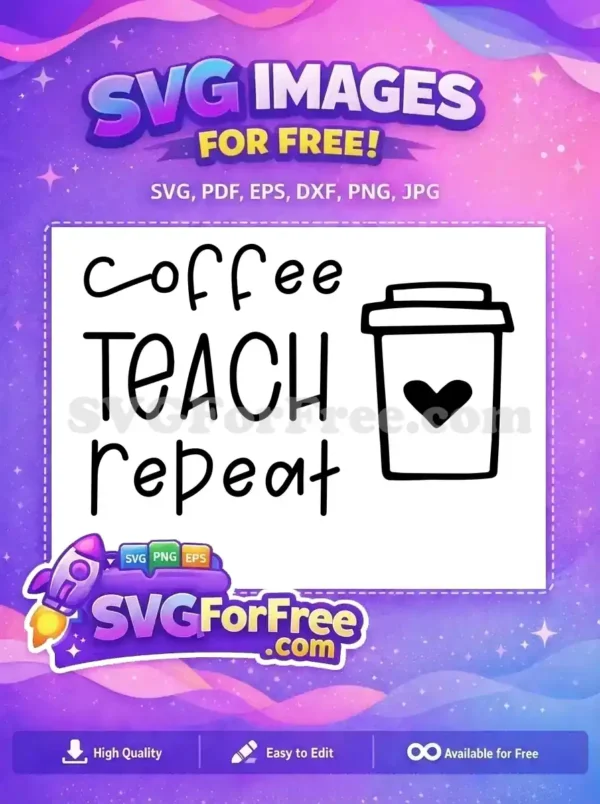 A free 'coffee TEACH repeat' SVG design, perfect for educators. Features a cute coffee cup with a heart. Download free today!