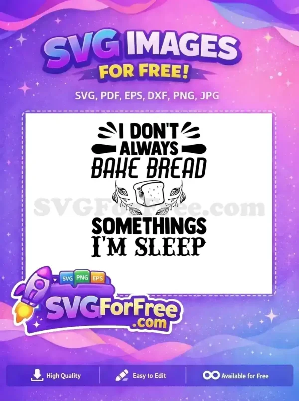 Download this free SVG design featuring a funny quote about baking bread and sleeping, with a slice of bread graphic. Perfect for crafters.