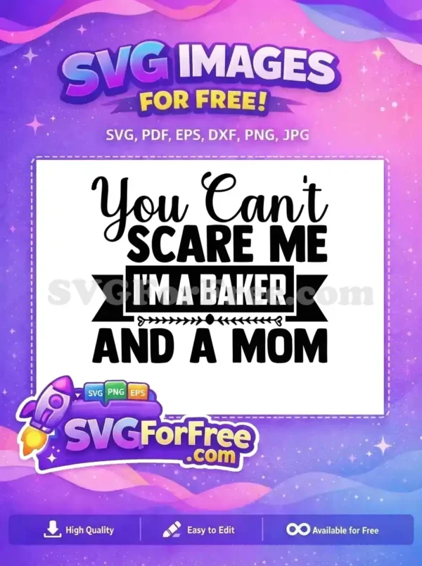 A free empowering SVG design with 'You Can't Scare Me I'm A Baker And A Mom' text, perfect for crafting projects.
