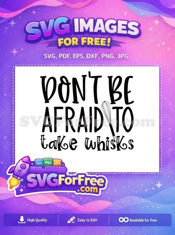 Free Kitchen Humor SVG: Don’t Be Afraid To Take Whisks Design A charming free SVG design featuring the playful phrase 'Don't Be Afraid To Take Whisks' with a whisk graphic. Ideal for kitchen projects.