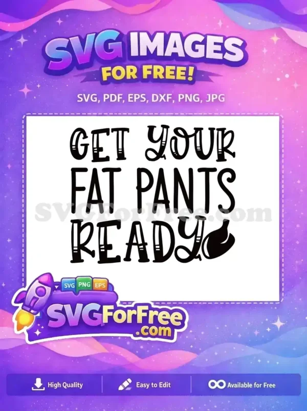 Free Fat Pants Ready SVG – Humorous Feast Design Freebie A delightful free SVG design featuring 'GET YOUR FAT PANTS READY' in a playful font, complete with a turkey leg. This free design is ideal for festive projects.
