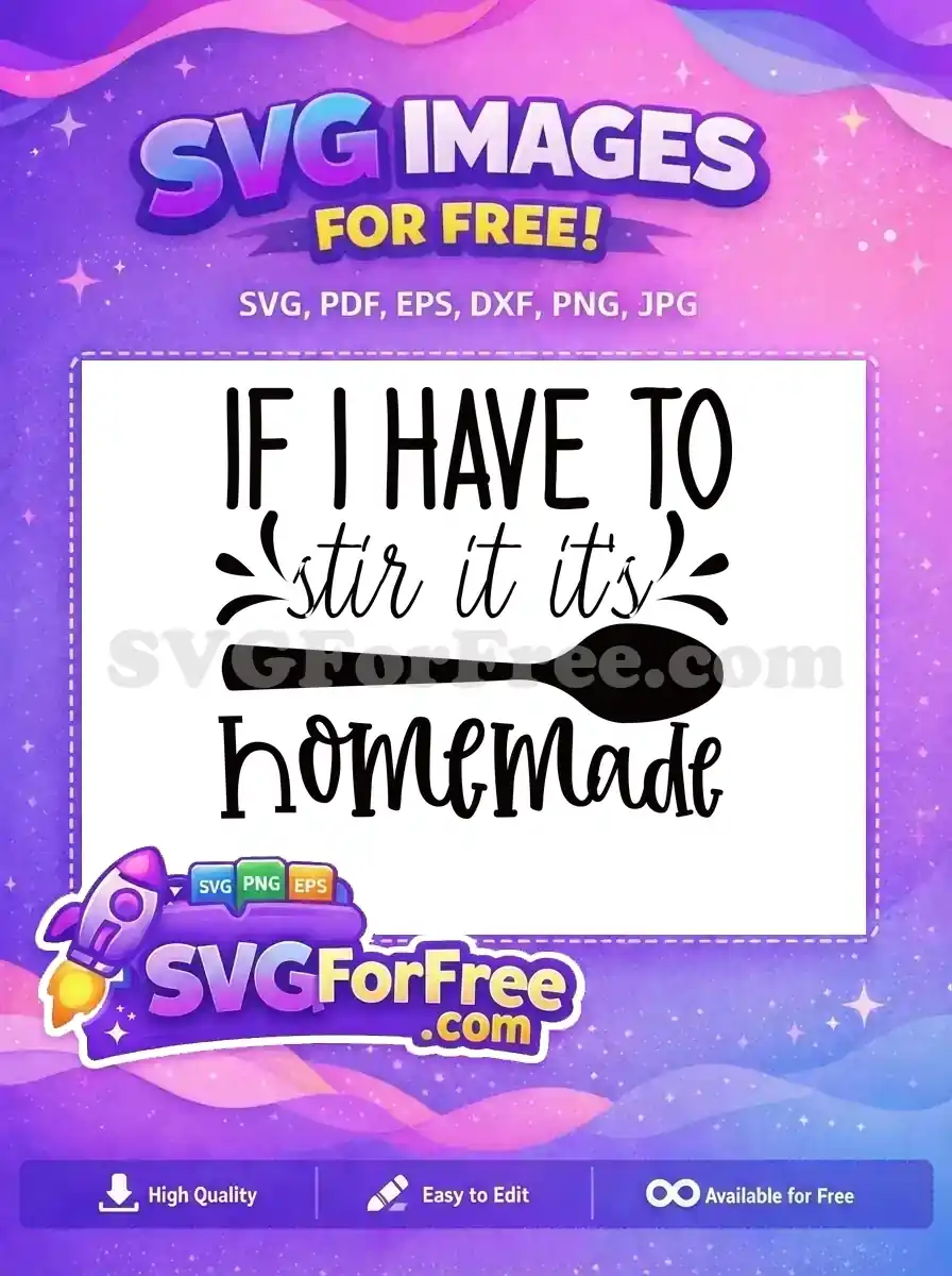 A free design featuring a playful kitchen quote, 'IF I HAVE TO stir it it's homemade' with a stirring spoon graphic.