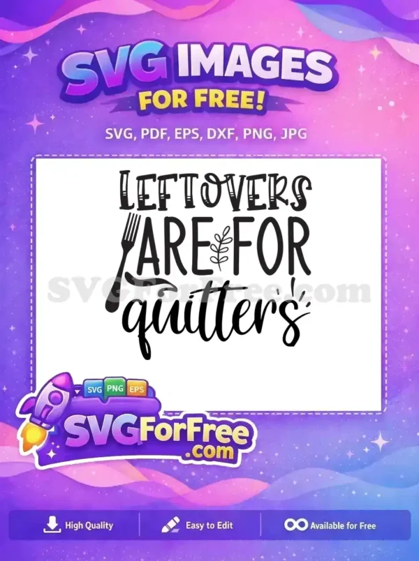 A bold, free design showcasing 'Leftovers Are For Quitters' with a fork and leafy accents. This free SVG is ideal for food enthusiasts and crafters.