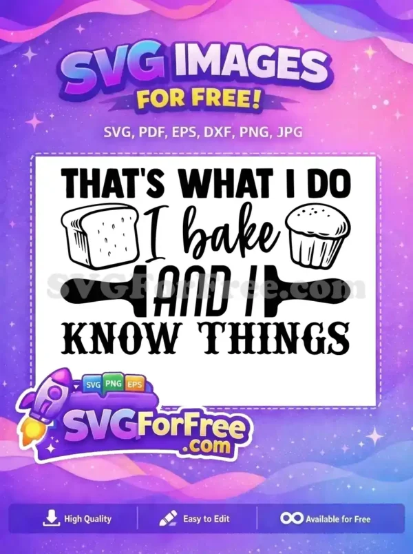 A delightful free baking themed SVG design featuring 'THAT'S WHAT I DO I bake AND I KNOW THINGS' text, bread, and cupcake graphics. Free for all your craft projects!