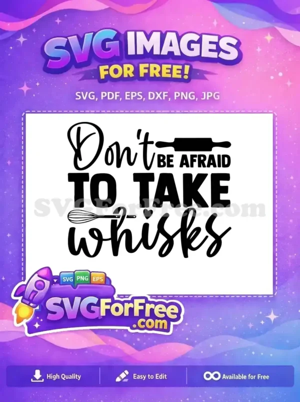 A free SVG design featuring the witty phrase 'Don't BE AFRAID TO TAKE whisks' with kitchen tools, ideal for crafts.