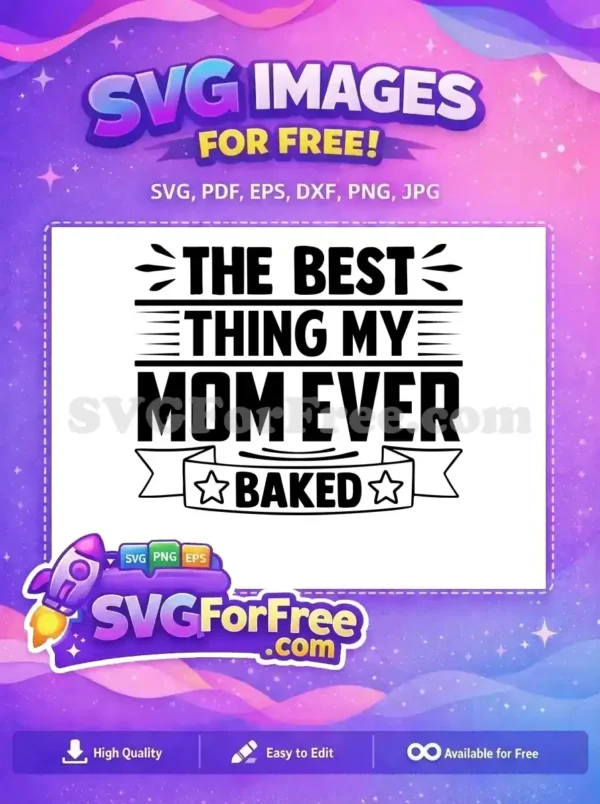 A bold, free SVG design featuring the text 'THE BEST THING MY MOM EVER BAKED' with decorative elements and stars.
