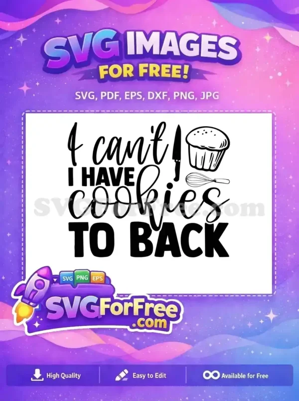 A free baking quote SVG design in black text, 'I CAN'T I HAVE COOKIES TO BAKE', with knife, cupcake, and whisk illustrations. A must-have free design.
