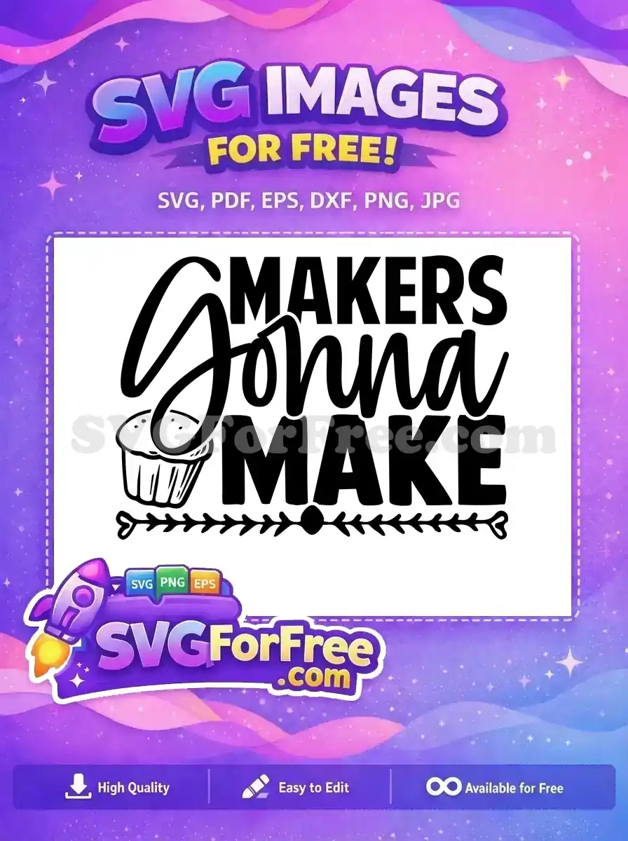 A black and white free SVG design featuring the text 'Makers Gonna Make' with a cupcake and decorative divider. Perfect free craft file.