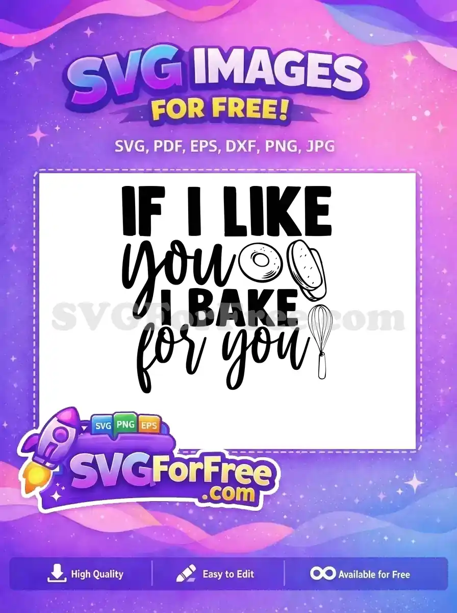 A delightful free SVG design featuring 'If I like you I bake for you' text with baking illustrations. Perfect for crafters.