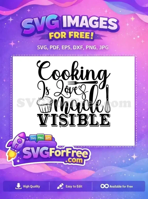 Free design featuring "Cooking Is Love Made VISIBLE" with a cupcake, fork, and whisk. A heartwarming free kitchen SVG.