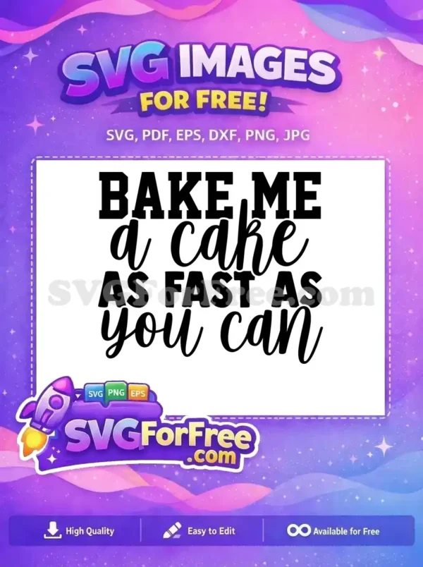 A free SVG design featuring 'BAKE ME a cake AS FAST AS you can' text in mixed fonts, ideal for baking enthusiasts.