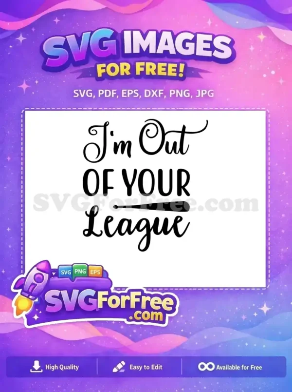 Free 'I'm Out OF YOUR League' SVG design, featuring script and bold fonts with a baseball bat graphic. Ideal for expressing confidence, this free cut file is versatile for various crafts.