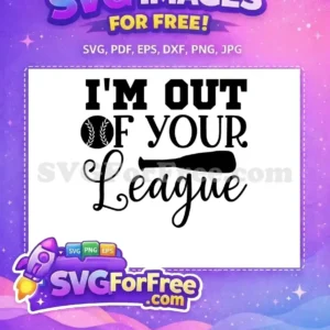 A bold, free baseball SVG design with "I'M OUT OF YOUR League" text, including a bat and ball graphic.