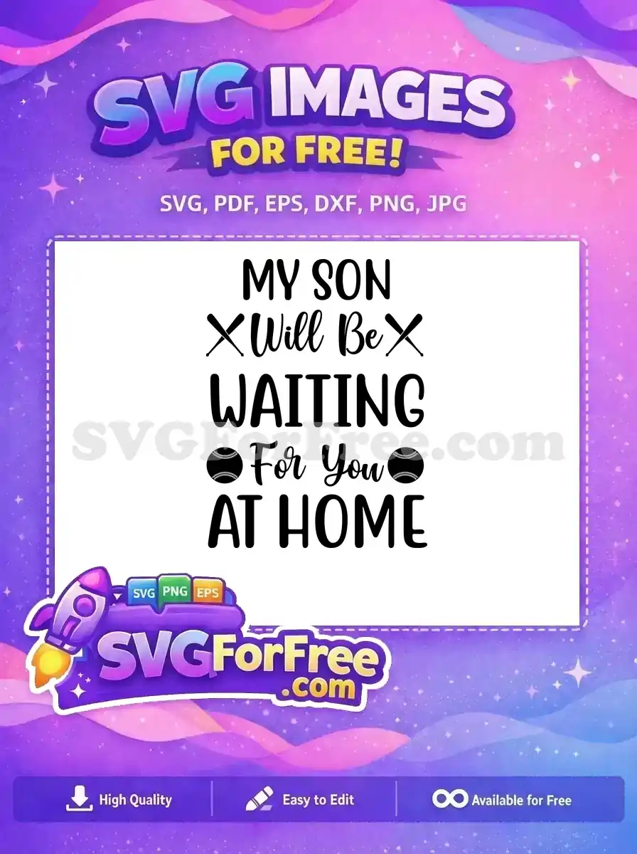 A free design featuring 'My Son Will Be Waiting For You At Home' text with baseball bats and balls, perfect for free sports-themed crafts.