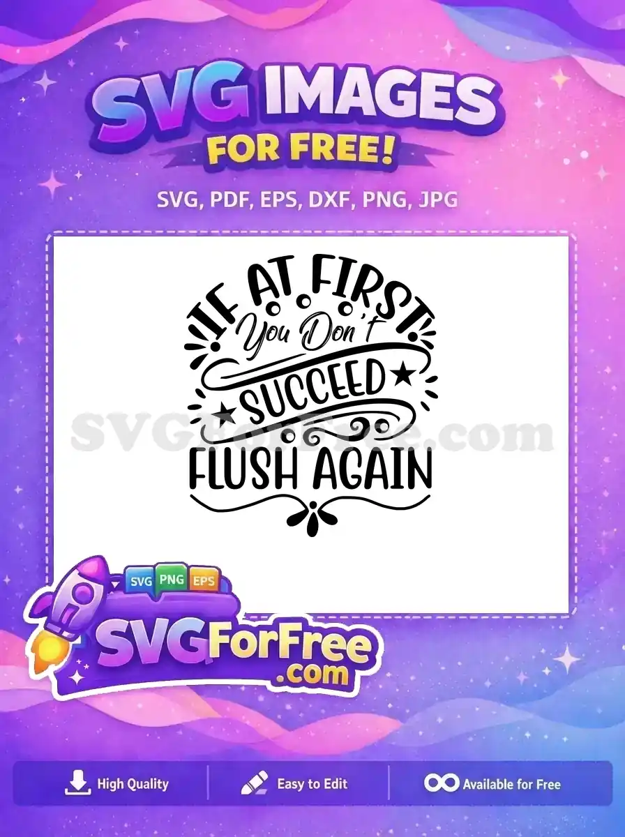 A free SVG design featuring a funny bathroom quote "If at first you don't succeed flush again" in bold and script fonts, with decorative stars.