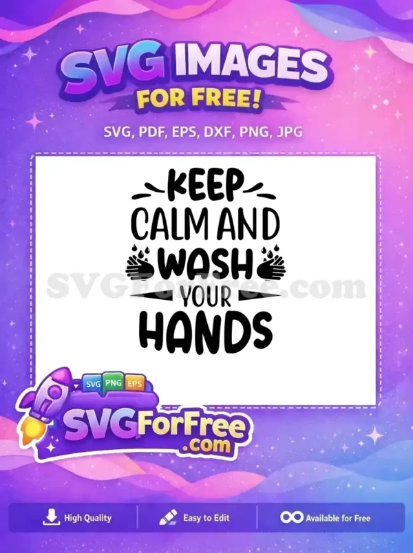 A free SVG design featuring 'Keep Calm and Wash Your Hands' text with hands and water drops, promoting hygiene awareness. Absolutely free for personal projects!