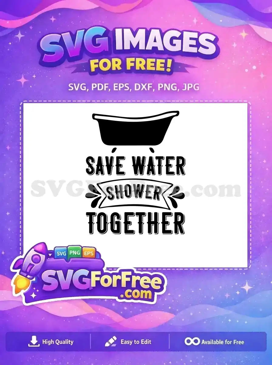 Free SVG design featuring a bathtub and 'Save Water Shower Together' text. Ideal for romantic, eco-friendly crafts.