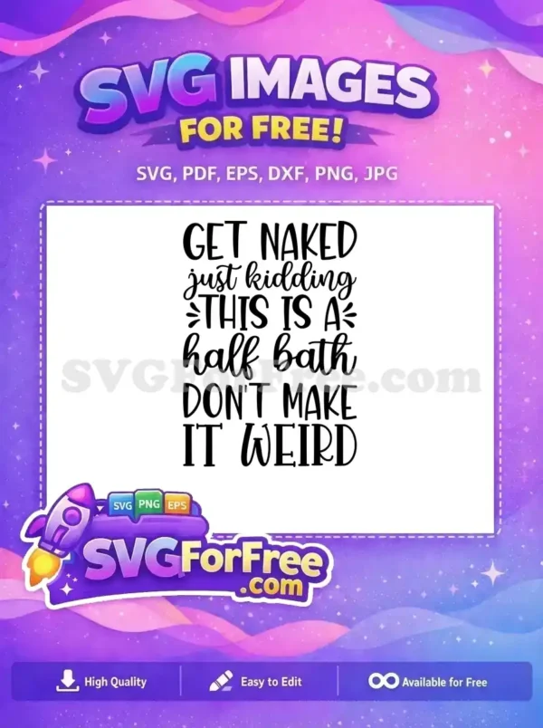 Free SVG for humorous bathroom decor. Features 'GET NAKED just kidding' text. A witty, free design for your half bath.