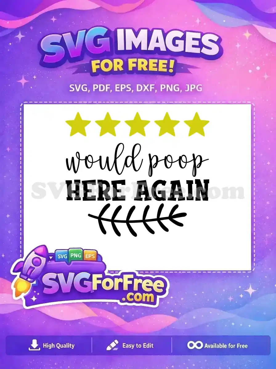 A free humorous bathroom SVG featuring five yellow stars and the phrase 'would poop HERE AGAIN' with a leaf accent. This free design is perfect for funny crafts and gifts.