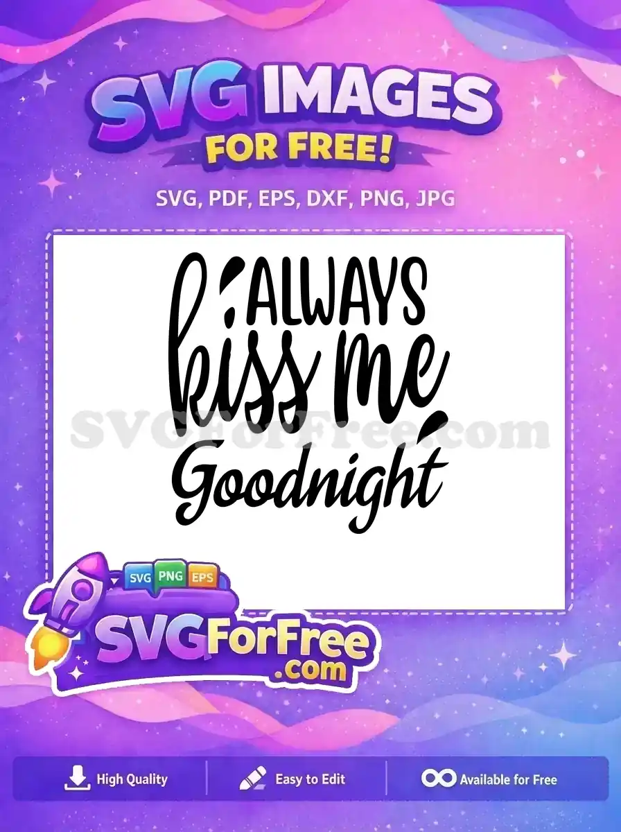 A beautiful 'ALWAYS kiss me Goodnight' free SVG lettering design, perfect for heartfelt creative projects, offering a lovely romantic sentiment for free.