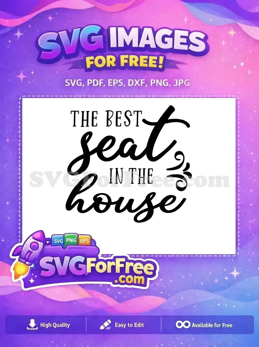 A delightful free SVG featuring 'THE BEST seat IN THE house' in stylish mixed fonts and decorative swirls. Perfect for DIY projects, offering a free design for various crafts and home accents.