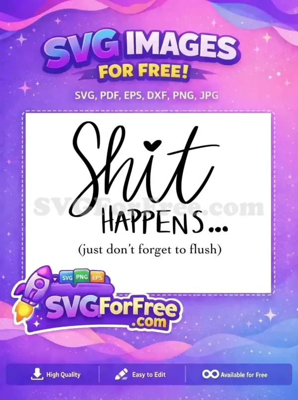 A free humorous SVG design featuring the phrase 'Shit HAPPENS... (just don't forget to flush)' with a heart. This free design is ideal for cheeky decor.